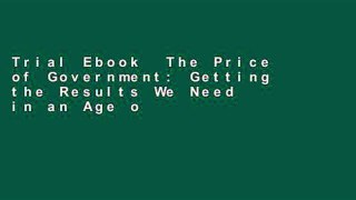 Trial Ebook  The Price of Government: Getting the Results We Need in an Age of Permanent Fiscal