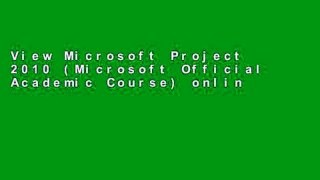 View Microsoft Project 2010 (Microsoft Official Academic Course) online