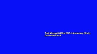 Trial Microsoft Office 2013: Introductory (Shelly Cashman) Ebook
