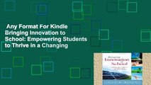 Any Format For Kindle  Bringing Innovation to School: Empowering Students to Thrive in a Changing