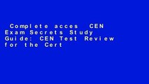 Complete acces  CEN Exam Secrets Study Guide: CEN Test Review for the Certification for Emergency