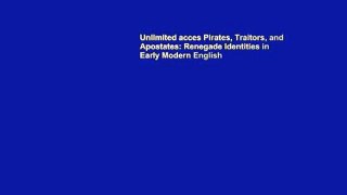 Unlimited acces Pirates, Traitors, and Apostates: Renegade Identities in Early Modern English