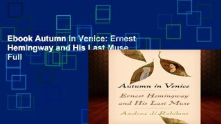 Ebook Autumn in Venice: Ernest Hemingway and His Last Muse Full