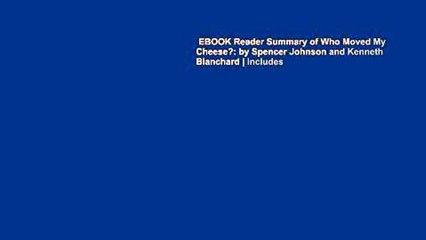 EBOOK Reader Summary of Who Moved My Cheese?: by Spencer Johnson and Kenneth Blanchard | Includes