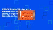 EBOOK Reader Why We Make Mistakes: How We Look Without Seeing, Forget Things in Seconds, and Are