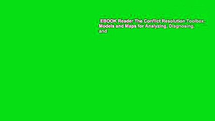 EBOOK Reader The Conflict Resolution Toolbox: Models and Maps for Analyzing, Diagnosing, and