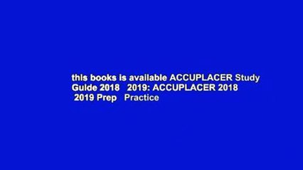 this books is available ACCUPLACER Study Guide 2018   2019: ACCUPLACER 2018   2019 Prep   Practice