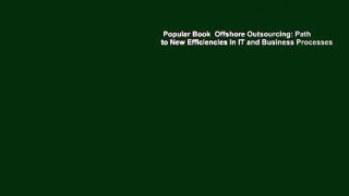 Popular Book  Offshore Outsourcing: Path to New Efficiencies in IT and Business Processes