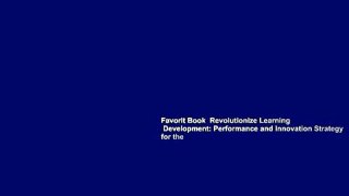 Favorit Book  Revolutionize Learning   Development: Performance and Innovation Strategy for the
