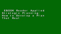 EBOOK Reader Applied Strategic Planning: How to Develop a Plan That Really Works: A Comprehensive