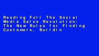 Reading Full The Social Media Sales Revolution: The New Rules for Finding Customers, Building
