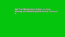 Get Trial Mentoring in Action: Guiding, Sharing, and Reflecting With Novice Teachers: A