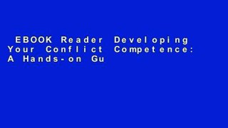 EBOOK Reader Developing Your Conflict Competence: A Hands-on Guide for Leaders, Managers,