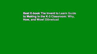Best E-book The Invent to Learn Guide to Making in the K-3 Classroom: Why, How, and Wow! D0nwload