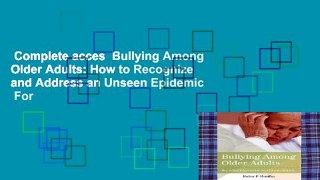 Complete acces  Bullying Among Older Adults: How to Recognize and Address an Unseen Epidemic  For