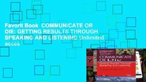 Favorit Book  COMMUNICATE OR DIE: GETTING RESULTS THROUGH SPEAKING AND LISTENING Unlimited acces