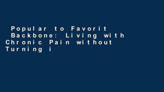 Popular to Favorit  Backbone: Living with Chronic Pain without Turning into One  Unlimited