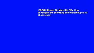 EBOOK Reader No More Rip Offs: How to navigate the confusing and misleading world of car repair,
