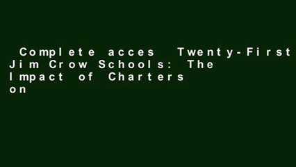 Complete acces  Twenty-First-Century Jim Crow Schools: The Impact of Charters on Public