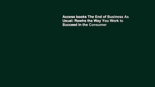 Access books The End of Business As Usual: Rewire the Way You Work to Succeed in the Consumer