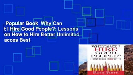 Popular Book  Why Can t I Hire Good People?: Lessons on How to Hire Better Unlimited acces Best