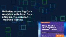 Unlimited acces Big Data Analytics with Java: Data analysis, visualization   machine learning