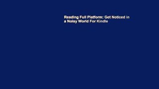 Reading Full Platform: Get Noticed in a Noisy World For Kindle