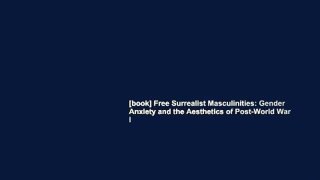 [book] Free Surrealist Masculinities: Gender Anxiety and the Aesthetics of Post-World War I