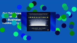 Get Trial Irresistible: The Rise of Addictive Technology and the Business of Keeping Us Hooked any