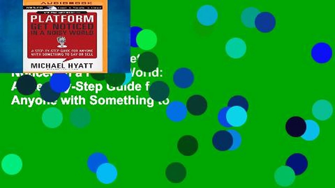 Get Full Platform: Get Noticed in a Noisy World: A Step-By-Step Guide for Anyone with Something to