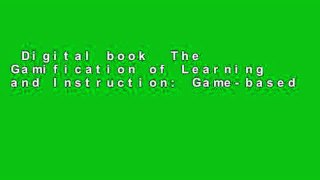 Digital book  The Gamification of Learning and Instruction: Game-based Methods and Strategies for