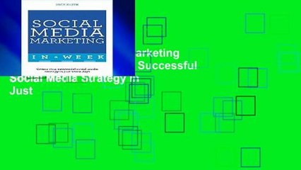 Get Full Social Media Marketing In A Week: Create Your Successful Social Media Strategy In Just