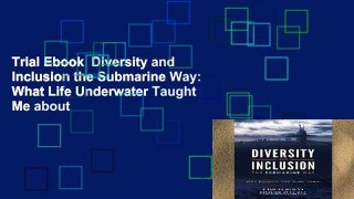 Trial Ebook  Diversity and Inclusion the Submarine Way: What Life Underwater Taught Me about