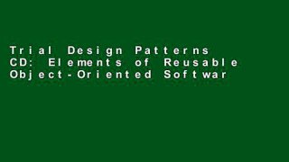 Trial Design Patterns CD: Elements of Reusable Object-Oriented Software (Professional Computing)