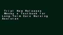 Trial New Releases  Mosby s Textbook for Long-Term Care Nursing Assistants, 6e  For Full