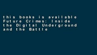 this books is available Future Crimes: Inside the Digital Underground and the Battle for Our