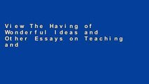 View The Having of Wonderful Ideas and Other Essays on Teaching and Learning online