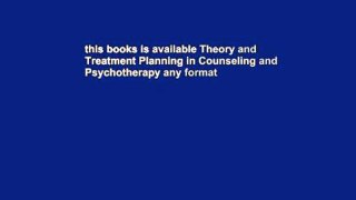 this books is available Theory and Treatment Planning in Counseling and Psychotherapy any format