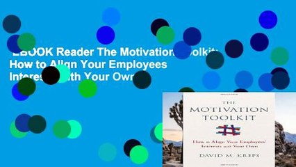 EBOOK Reader The Motivation Toolkit: How to Align Your Employees  Interests with Your Own