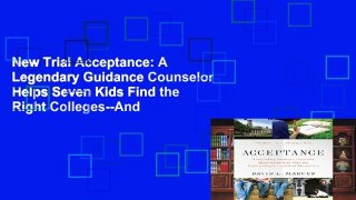 New Trial Acceptance: A Legendary Guidance Counselor Helps Seven Kids Find the Right Colleges--And