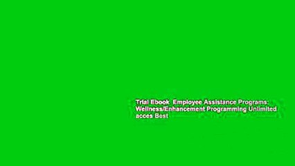 Trial Ebook  Employee Assistance Programs: Wellness/Enhancement Programming Unlimited acces Best