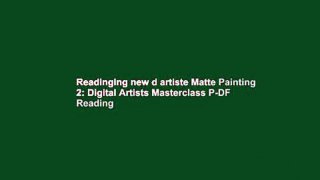 Readinging new d artiste Matte Painting 2: Digital Artists Masterclass P-DF Reading