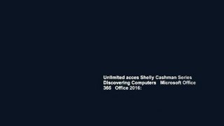 Unlimited acces Shelly Cashman Series Discovering Computers   Microsoft Office 365   Office 2016: