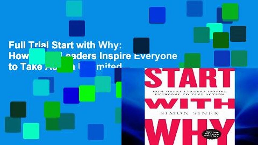 Full Trial Start with Why: How Great Leaders Inspire Everyone to Take Action Unlimited