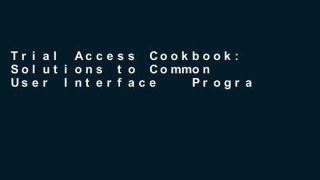 Trial Access Cookbook: Solutions to Common User Interface   Programming Problems Ebook