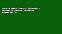 About For Books  Organizing Exhibitions: A handbook for museums, libraries and archives  For Full