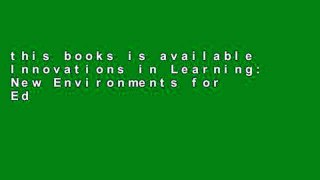 this books is available Innovations in Learning: New Environments for Education Unlimited