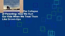 Complete acces  The Collapse of Parenting: How We Hurt Our Kids When We Treat Them Like Grown-Ups
