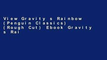 View Gravity s Rainbow (Penguin Classics) (Rough Cut) Ebook Gravity s Rainbow (Penguin Classics)