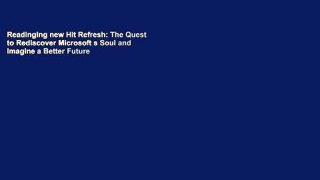Readinging new Hit Refresh: The Quest to Rediscover Microsoft s Soul and Imagine a Better Future